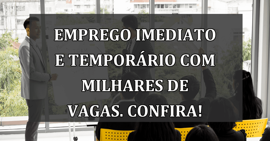 Emprego IMEDIATO e temporario com milhares de VAGAS. Confira!