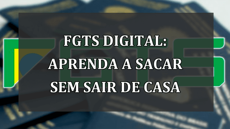 FGTS Digital: aprenda a SACAR sem sair de CASA