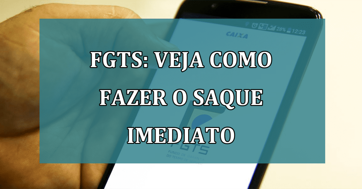 FGTS: veja como fazer o SAQUE IMEDIATO