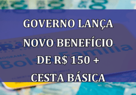 Governo lanca NOVO BENEFICIO de R$ 150 + Cesta basica