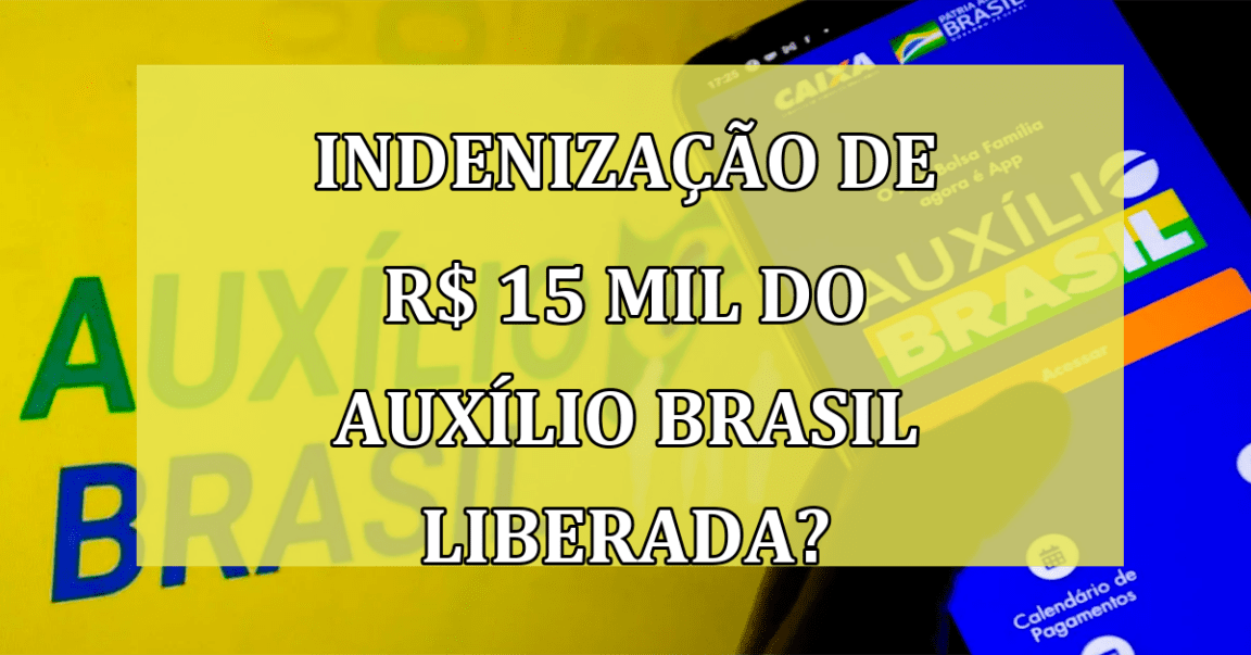 INDENIZACAO de R$ 15 mil do Auxilio Brasil LIBERADA?