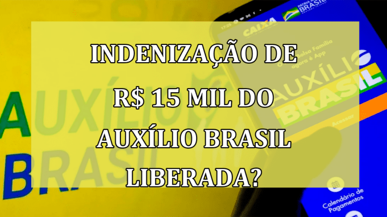 INDENIZACAO de R$ 15 mil do Auxilio Brasil LIBERADA?