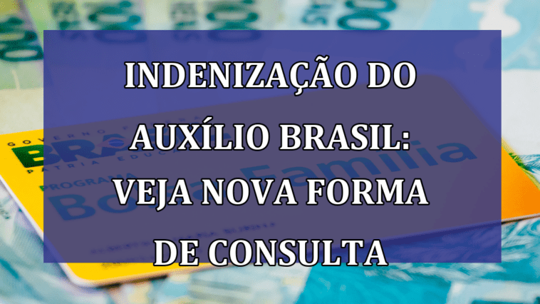 Indenizacao do Auxilio Brasil: veja NOVA forma de CONSULTA