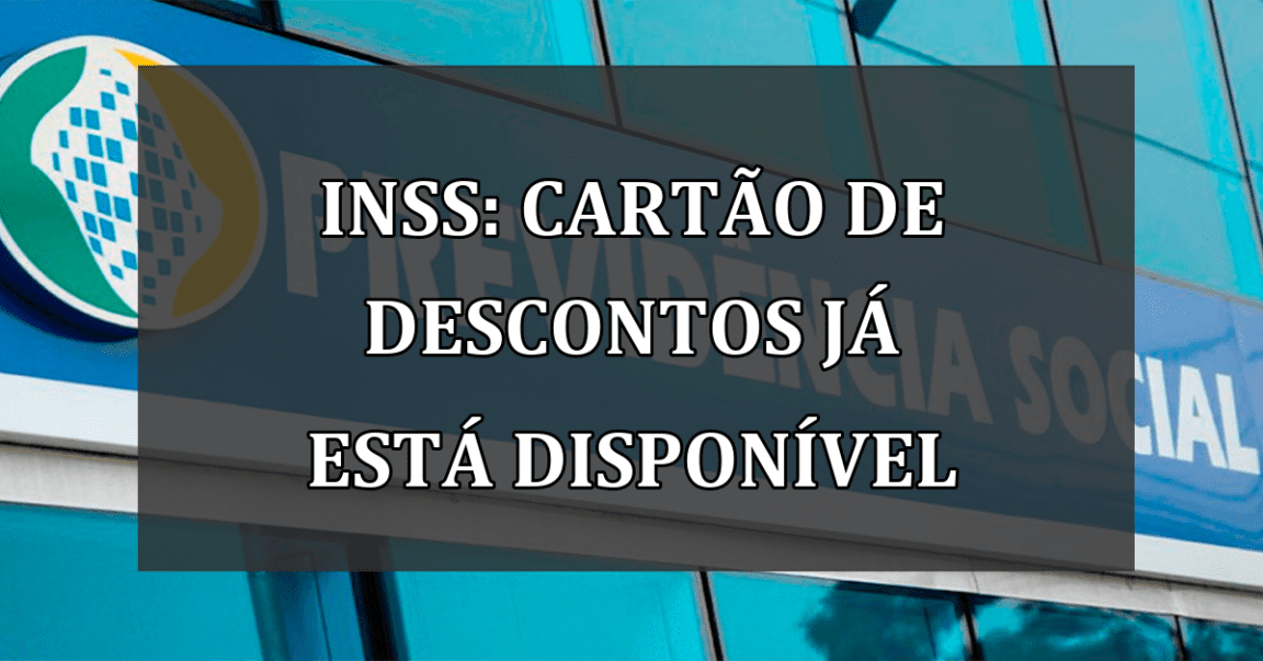 INSS: cartao de DESCONTOS ja esta disponivel