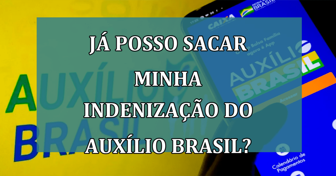 Ja posso SACAR minha INDENIZACAO do Auxilio Brasil?