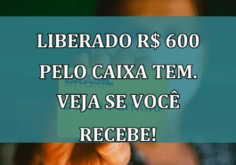 LIBERADO R$ 600 pelo Caixa Tem. Veja se você RECEBE!