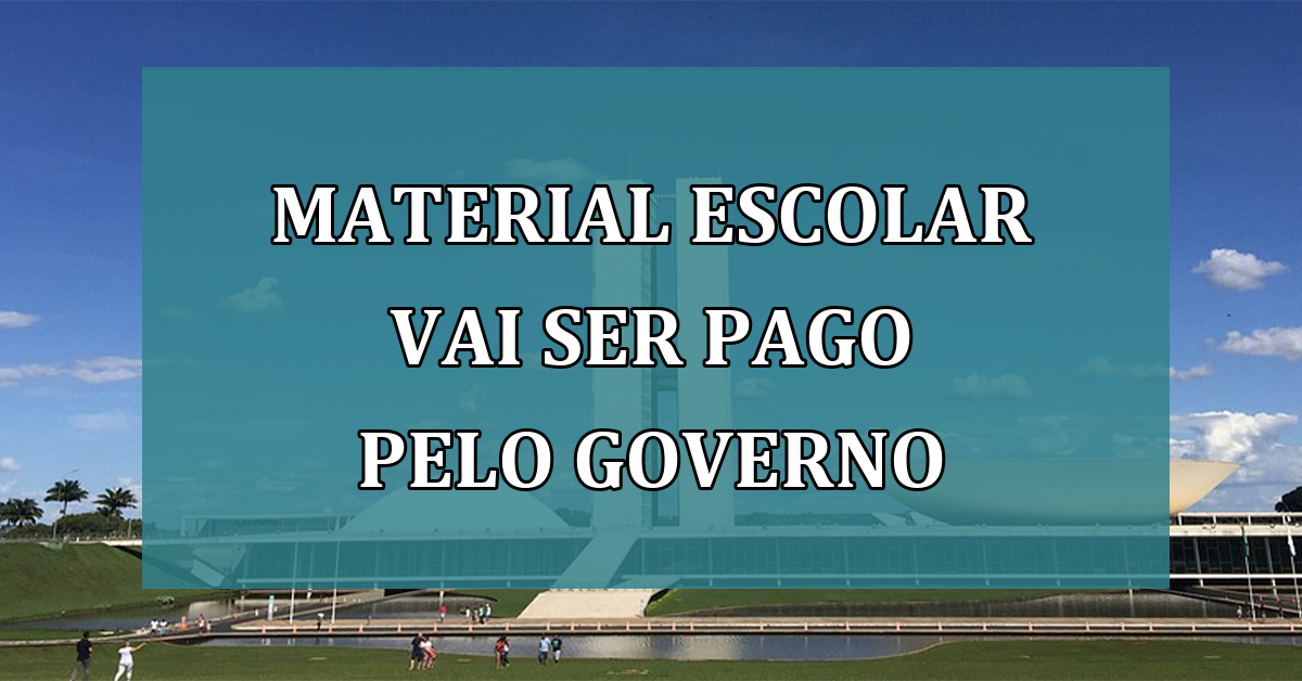 Material Escolar vai ser PAGO pelo governo