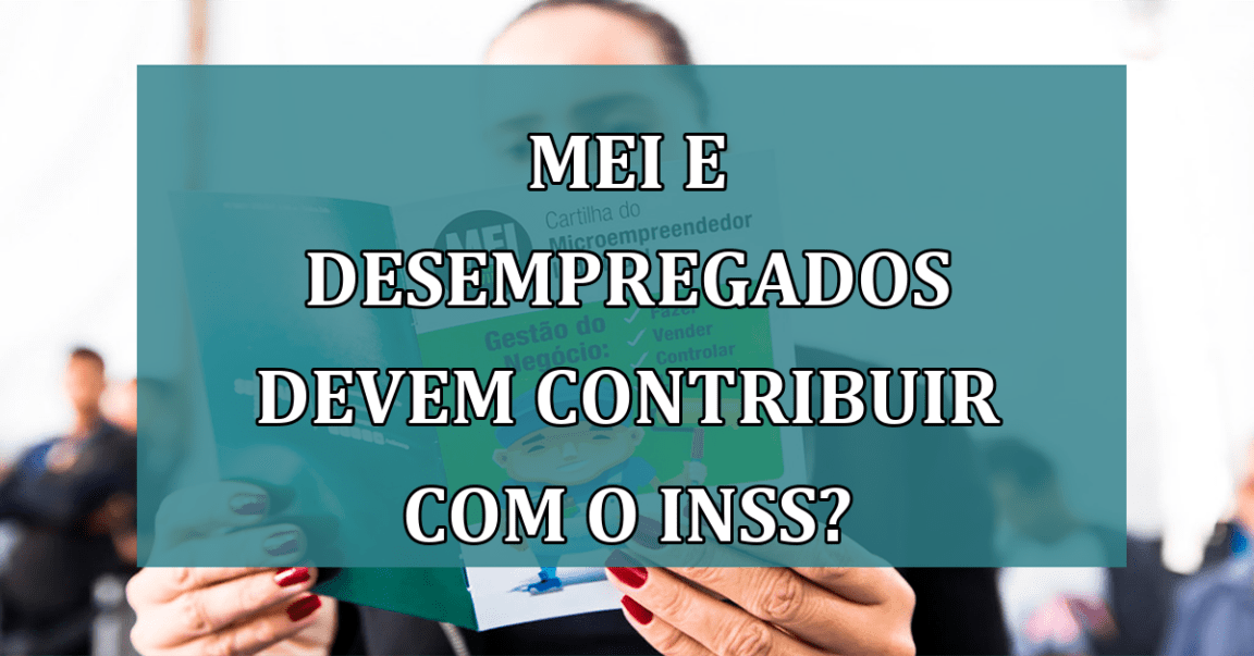 MEI e desempregados devem CONTRIBUIR com o INSS?