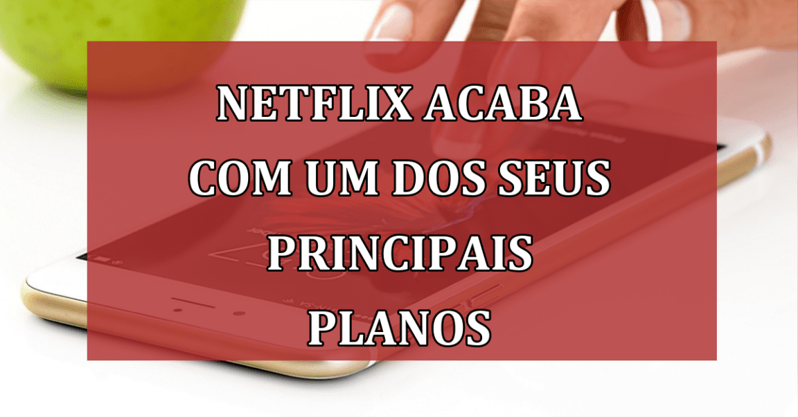 Netflix ACABA com um dos seus principais PLANOS