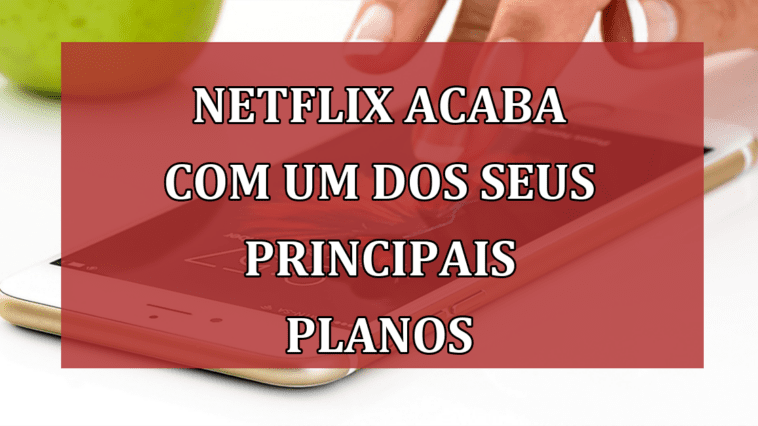 Netflix ACABA com um dos seus principais PLANOS