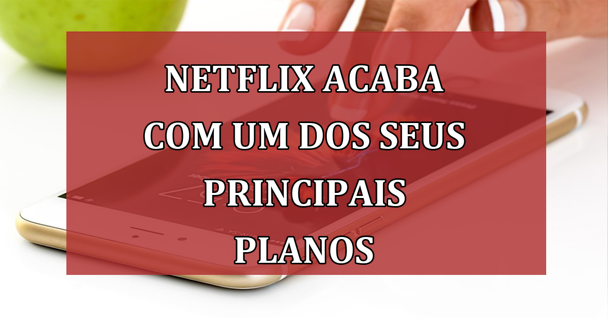 Netflix ACABA com um dos seus principais PLANOS