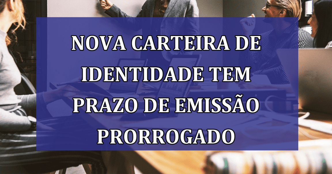 Nova Carteira de Identidade tem PRAZO de emissao prorrogado