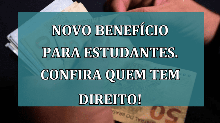 Novo BENEFICIO para ESTUDANTES. Confira quem tem direito!