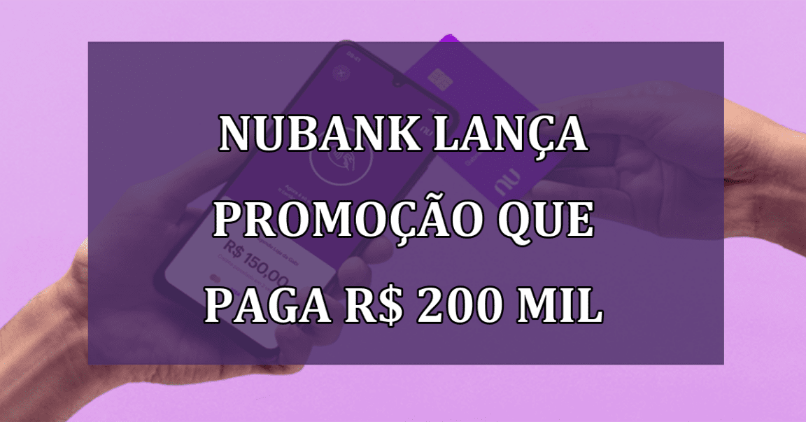 Nubank lanca PROMOCAO que paga R$ 200 mil