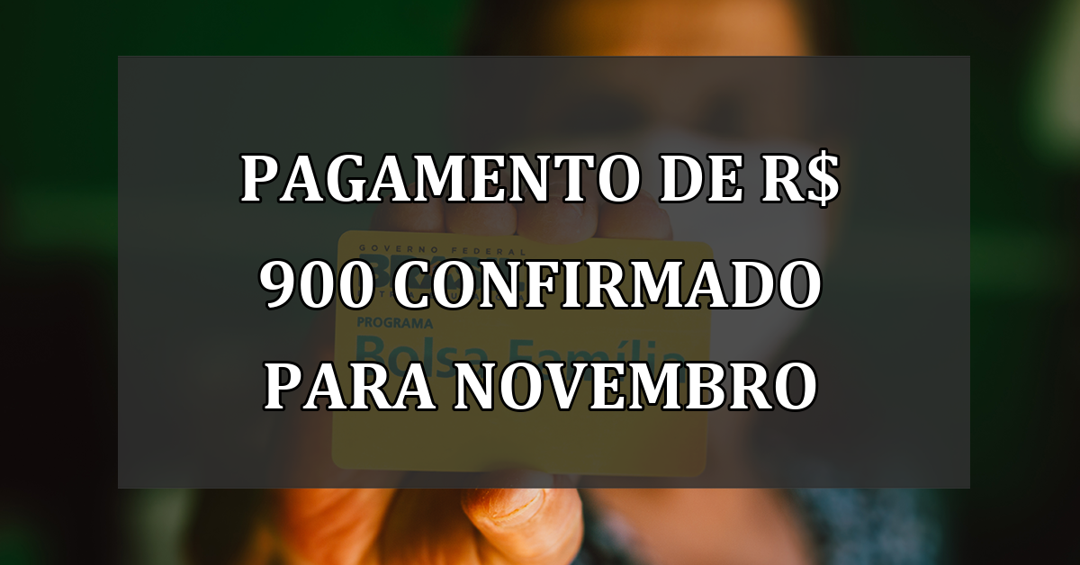 Pagamento de R$ 900 CONFIRMADO para novembro