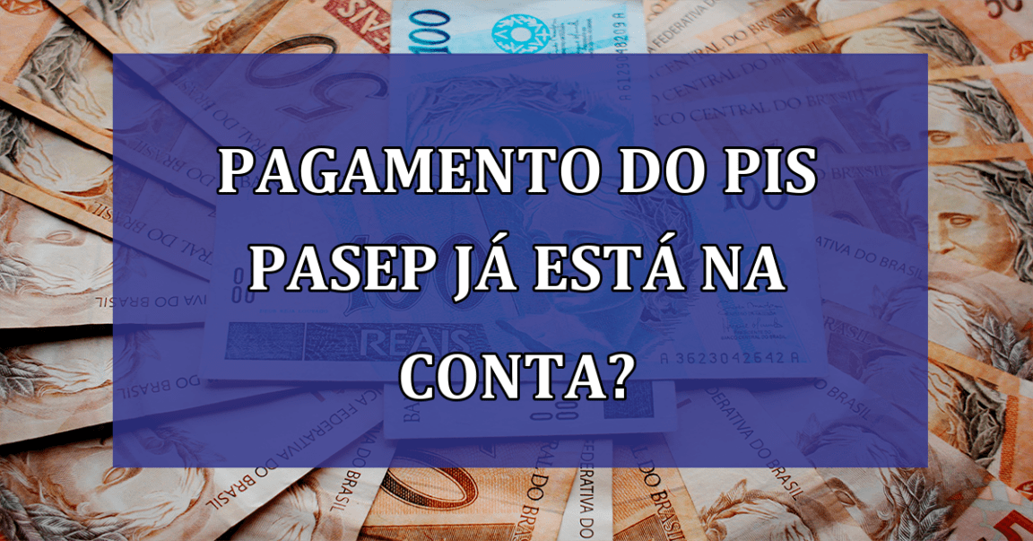 Pagamento do PIS Pasep ja está na CONTA?