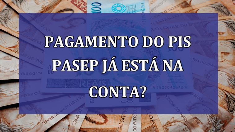 Pagamento do PIS Pasep ja está na CONTA?