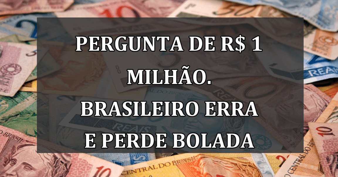 Pergunta de R$ 1 milhao. Brasileiro erra e PERDE bolada