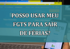 Posso usar meu FGTS para sair de FERIAS?