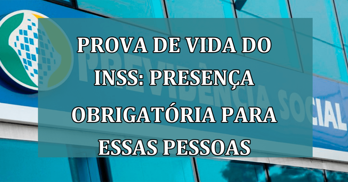 Prova de Vida do INSS: presenca OBRIGATORIA para essas pessoas