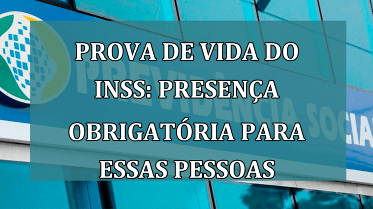 Prova de Vida do INSS: presenca OBRIGATORIA para essas pessoas