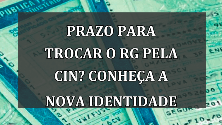 PRAZO para trocar o RG pela CIN? Conheça a nova identidade