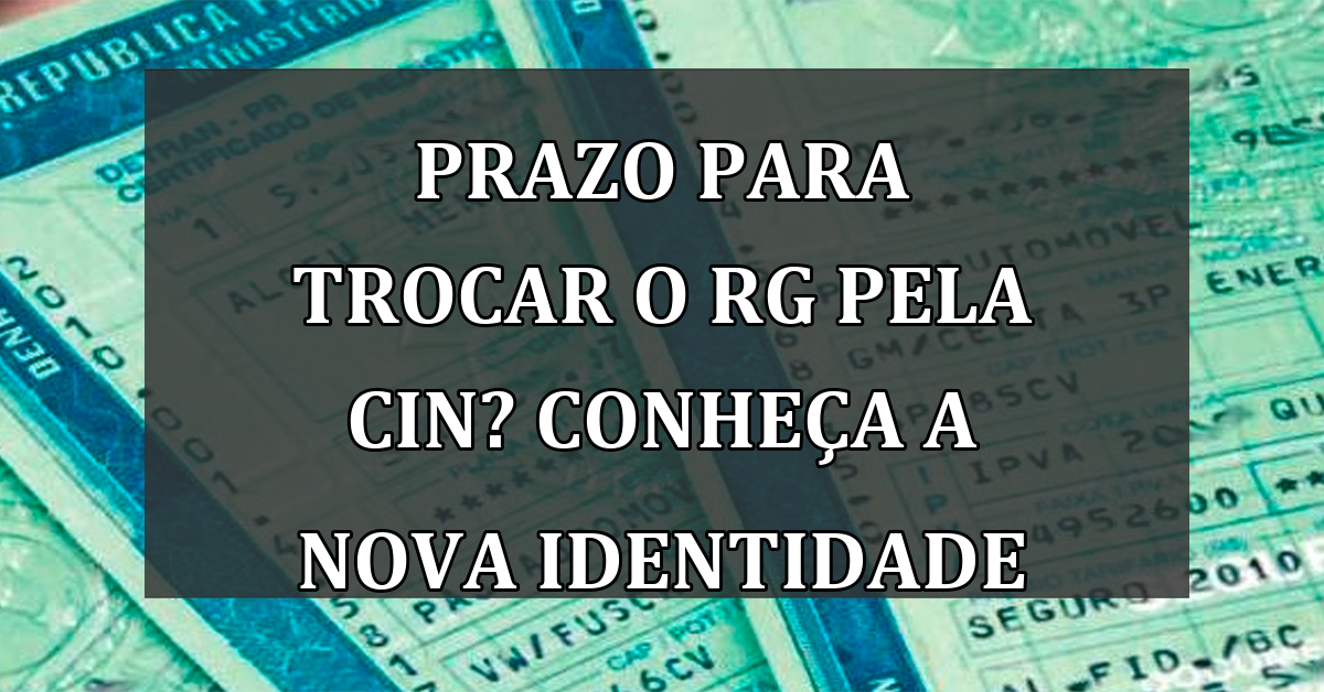 PRAZO para trocar o RG pela CIN? Conheça a nova identidade