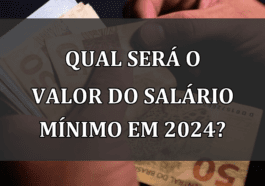 Qual sera o VALOR do SALARIO minimo em 2024?