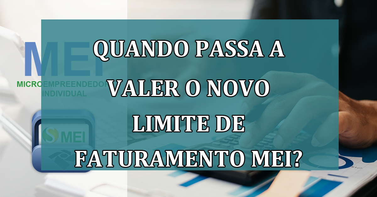 Quando passa a valer o NOVO limite de faturamento MEI?