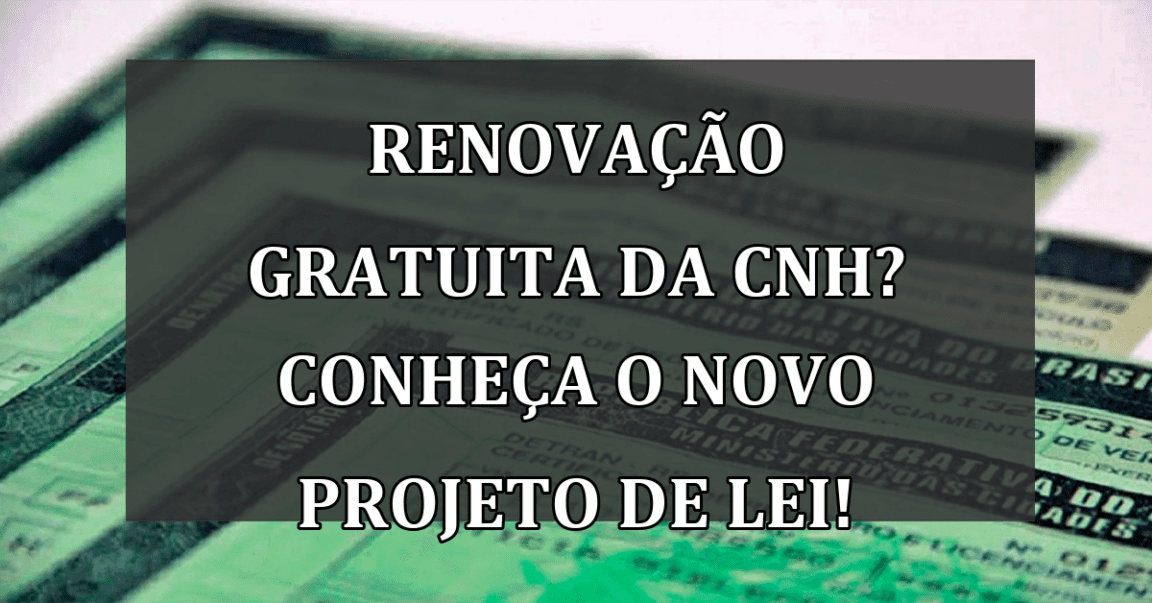 Renovacao GRATUITA da CNH? Conheça o novo projeto de lei!