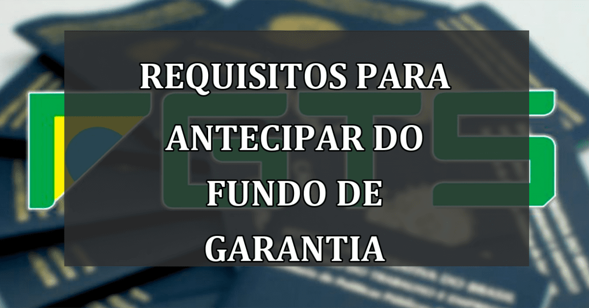 Requisitos para ANTECIPAR do Fundo de Garantia