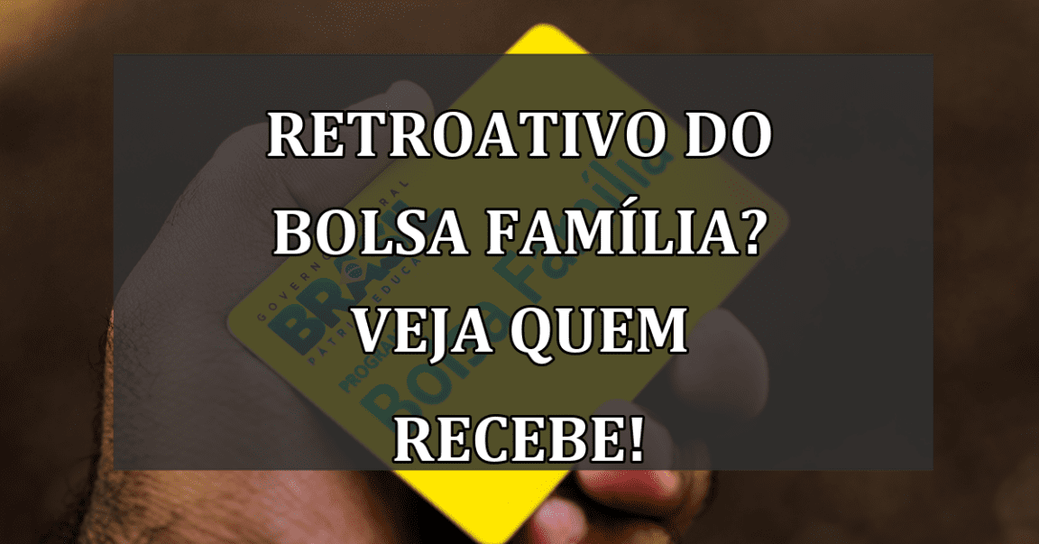 RETROATIVO do Bolsa Familia? Veja quem recebe!