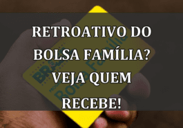 RETROATIVO do Bolsa Familia? Veja quem recebe!