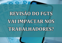 Revisao do FGTS vai IMPACTAR nos trabalhadores?