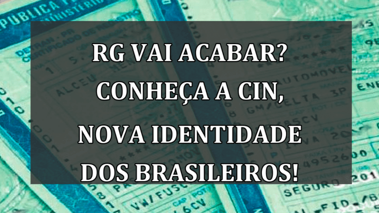 RG vai ACABAR? Conheça a CIN, nova identidade dos brasileiros!