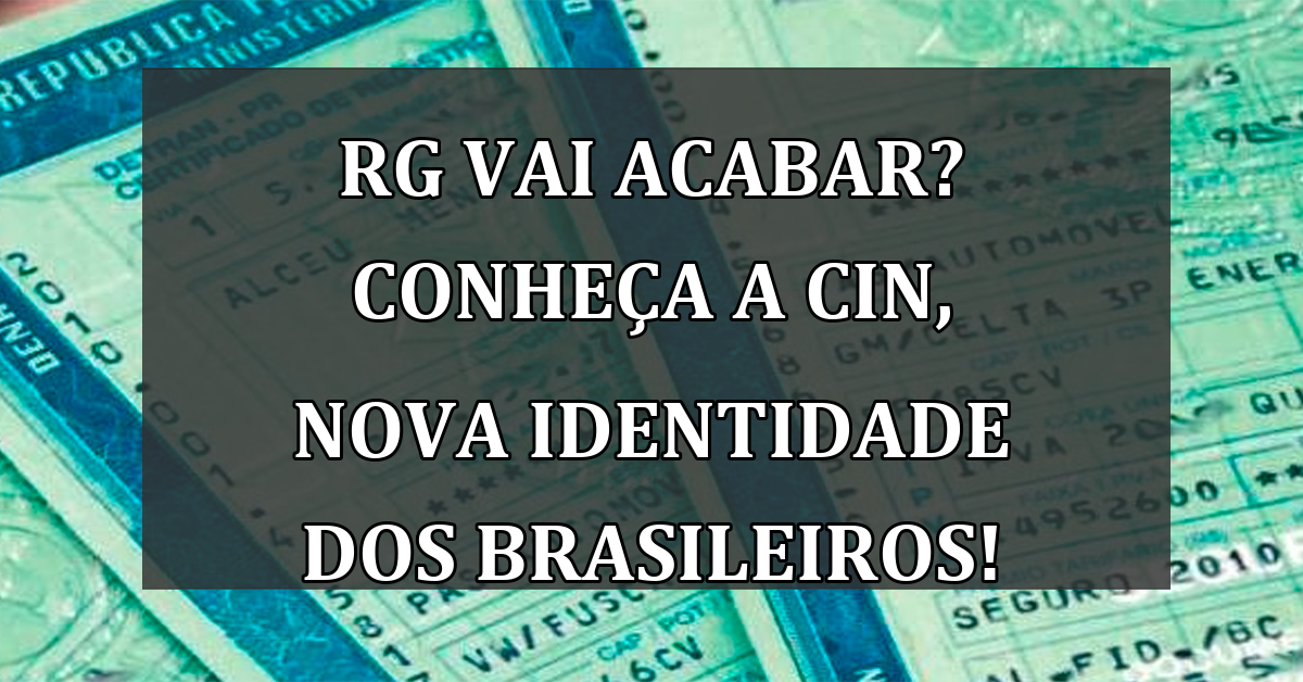 RG vai ACABAR? Conheça a CIN, nova identidade dos brasileiros!