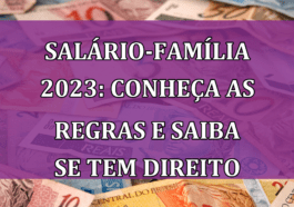 Salario-Familia 2023: conheca as REGRAS e saiba se tem DIREITO