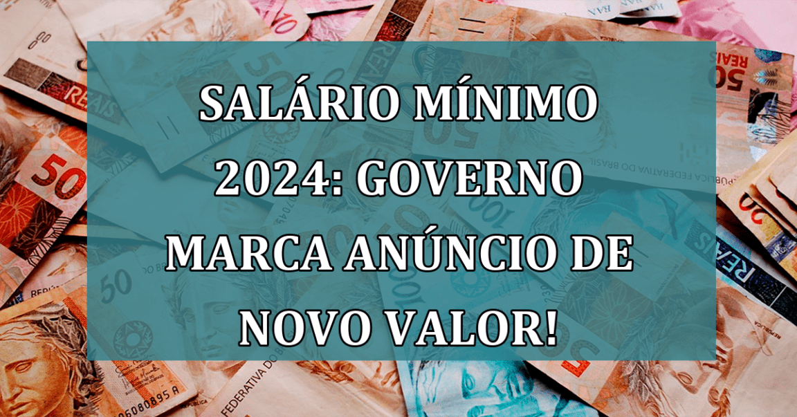 Salário Mínimo 2024: governo marca ANÚNCIO de novo VALOR!