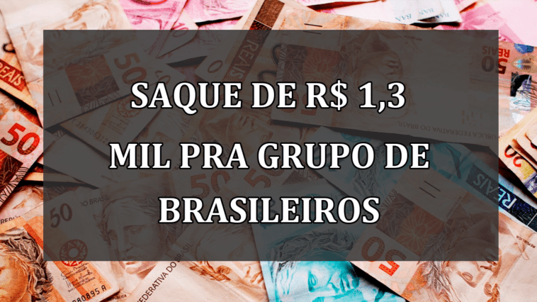 Saque de R$ 1,3 MIL pra grupo de brasileiros