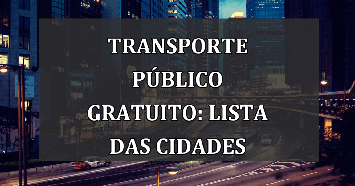 Transporte publico GRATUITO: lista das CIDADES