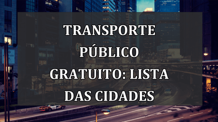 Transporte publico GRATUITO: lista das CIDADES