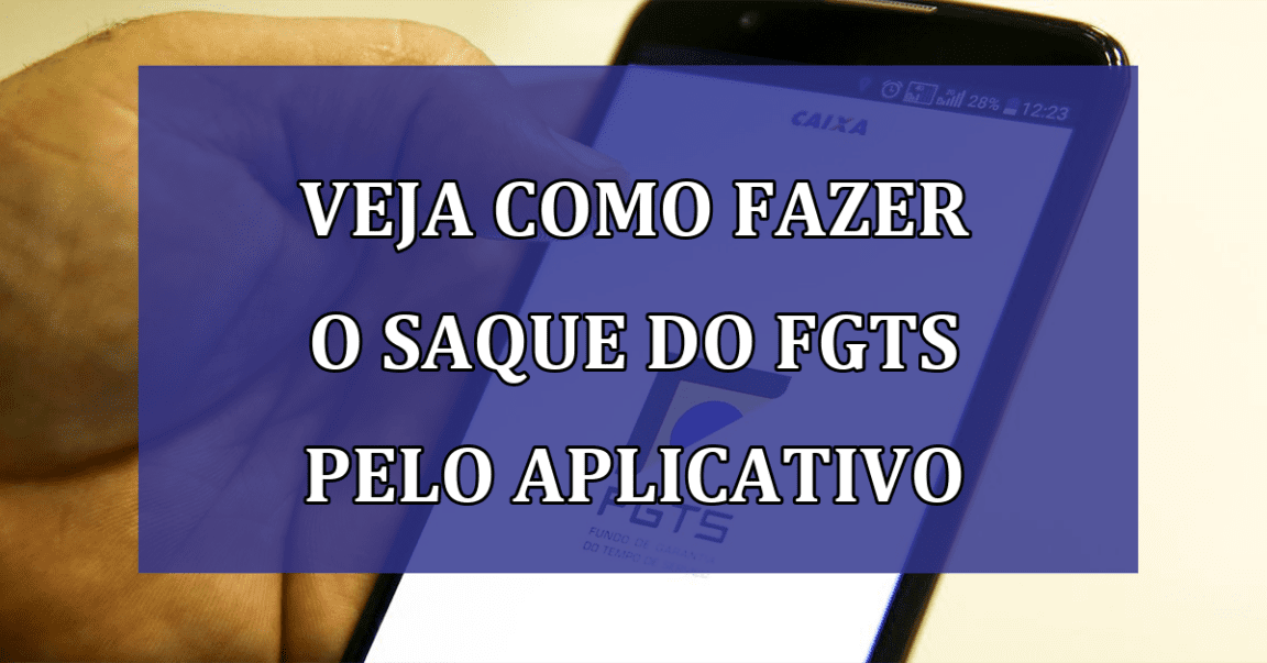 Veja como fazer o SAQUE do FGTS pelo aplicativo