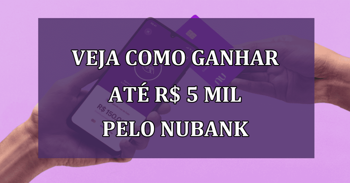 Veja como GANHAR ate R$ 5 MIL pelo Nubank