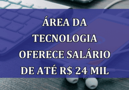 Area da TECNOLOGIA oferece SALARIO de ate R$ 24 mil