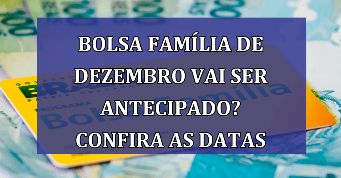 Bolsa Familia de dezembro vai ser ANTECIPADO? Confira as datas