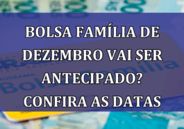 Bolsa Familia de dezembro vai ser ANTECIPADO? Confira as datas