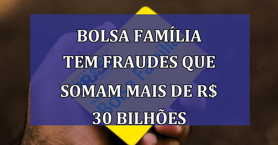 Bolsa Familia tem FRAUDES que somam mais de R$ 30 BILHOES