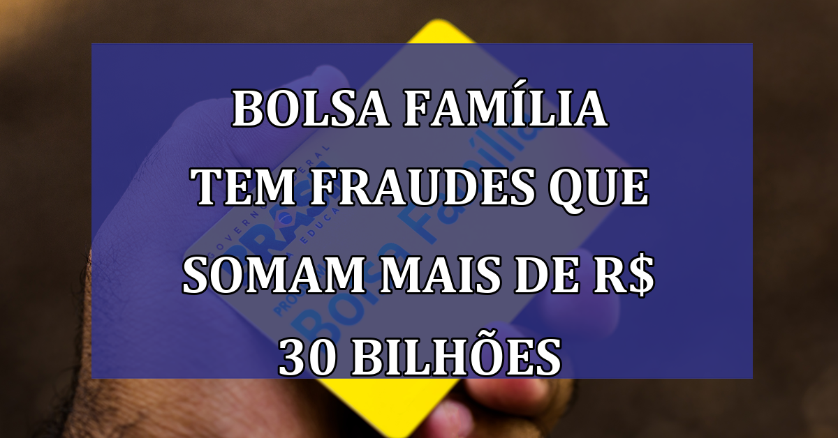 Bolsa Familia tem FRAUDES que somam mais de R$ 30 BILHOES