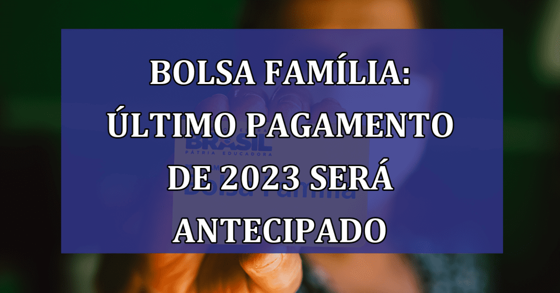 Bolsa Familia: ultimo PAGAMENTO de 2023 sera ANTECIPADO