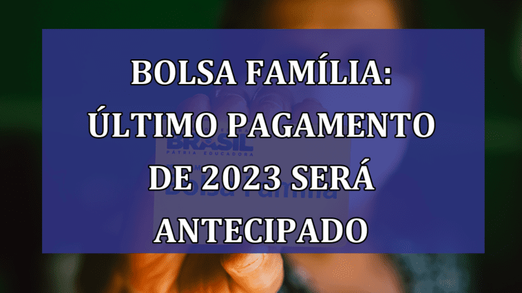 Bolsa Familia: ultimo PAGAMENTO de 2023 sera ANTECIPADO